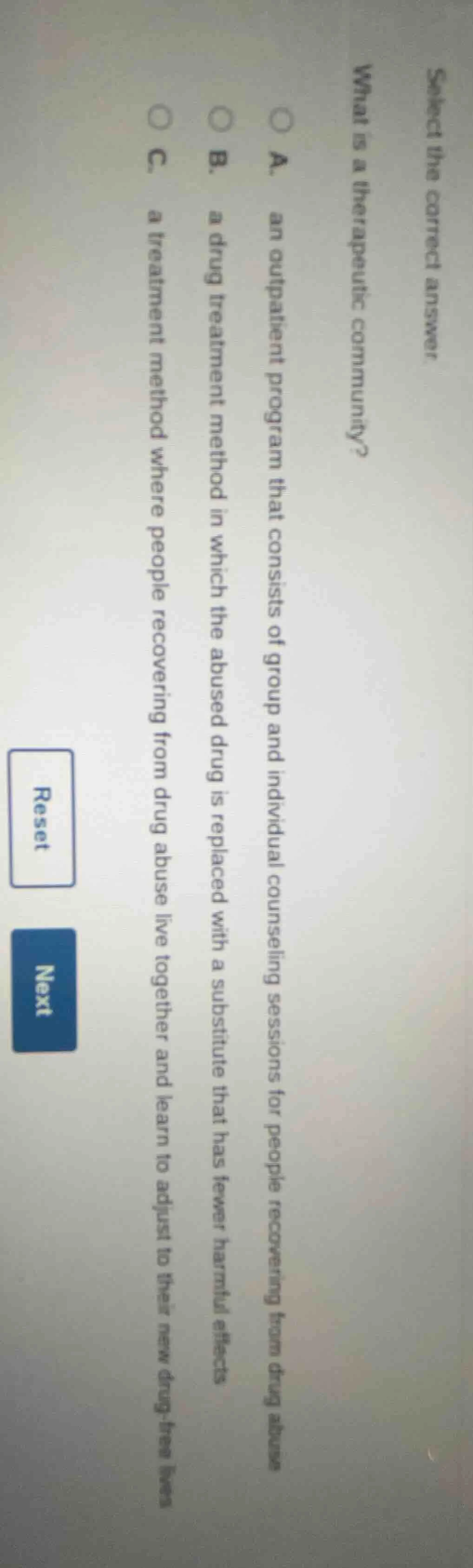 select the correct answer. what is a therapeutic community? a. an outpa…