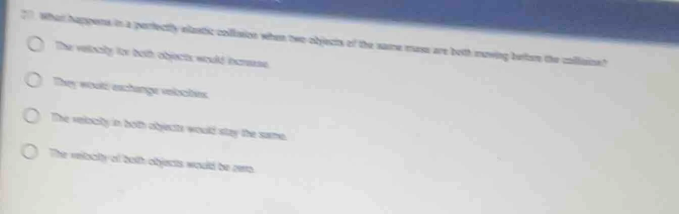 7) what happens in a perfectly elastic collision when two objects of th…
