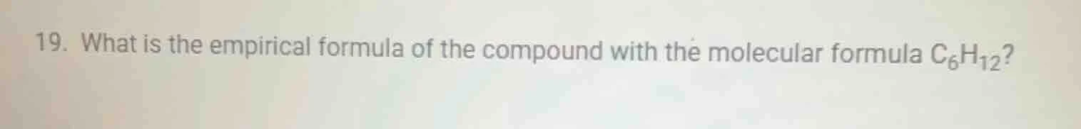 19. what is the empirical formula of the compound with the molecular fo…