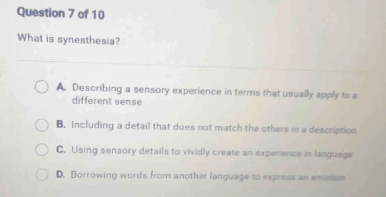 question 7 of 10 what is synesthesia? a. describing a sensory experienc…