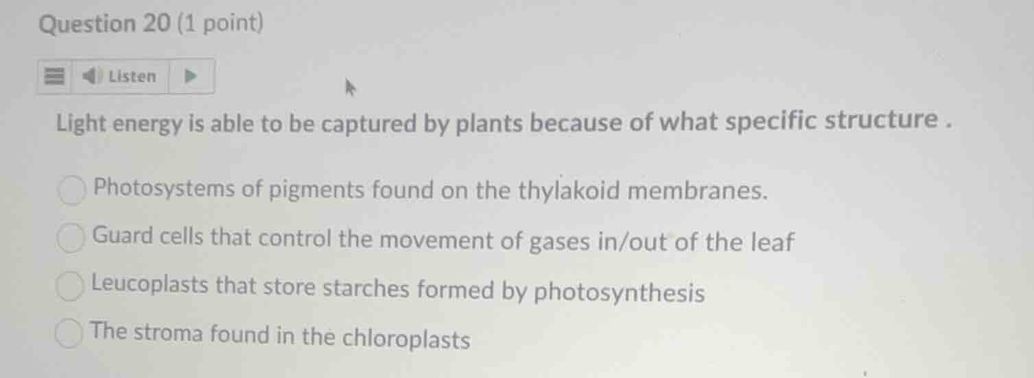 question 20 (1 point) listen light energy is able to be captured by pla…