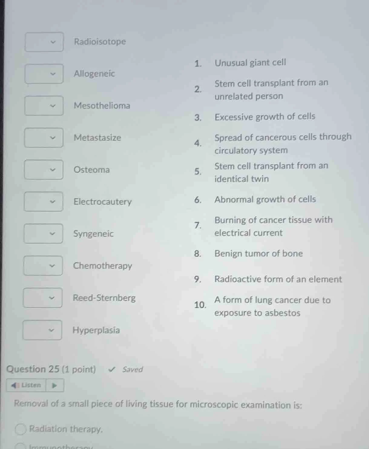 question 25 (1 point) ✔️ saved listen removal of a small piece of livin…
