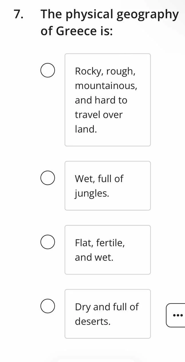 7. the physical geography of greece is: - rocky, rough, mountainous, an…