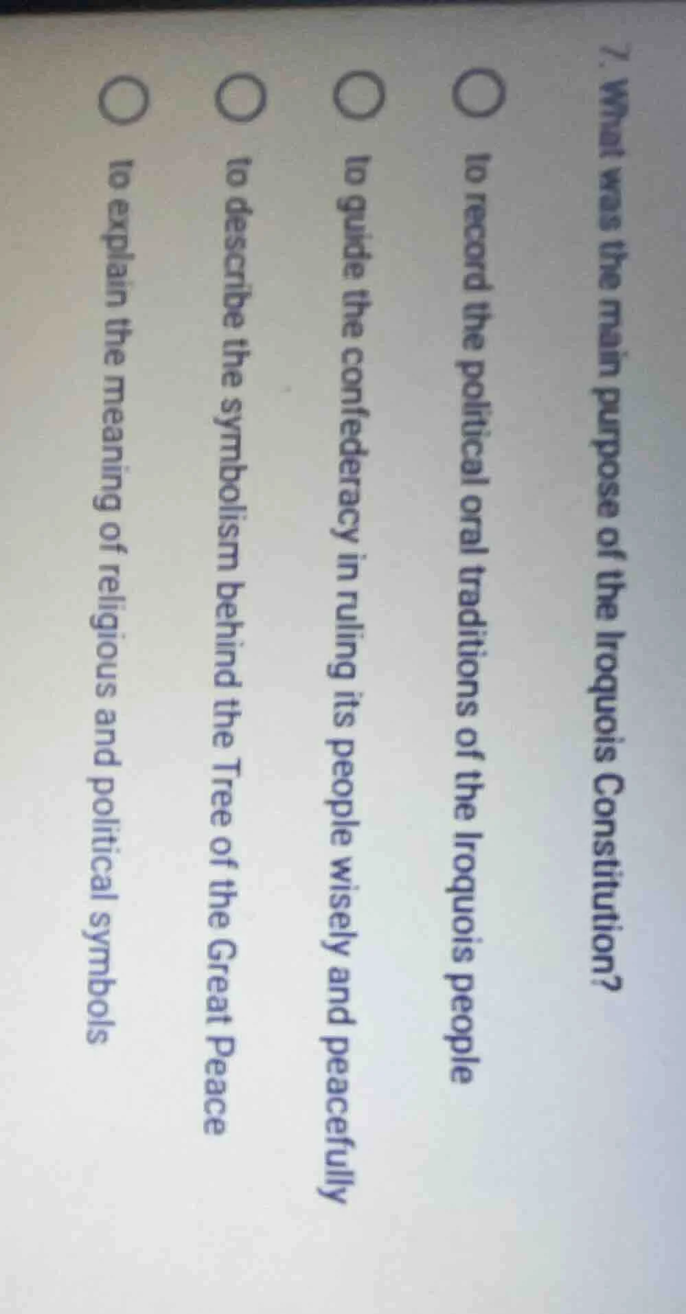 7. what was the main purpose of the iroquois constitution? ○ to record …