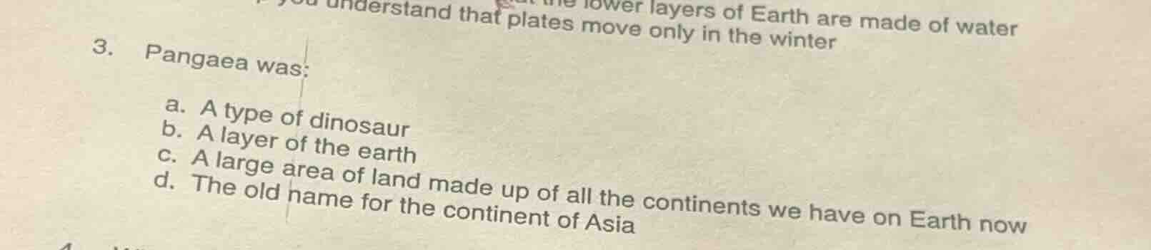 3. pangaea was: a. a type of dinosaur b. a layer of the earth c. a larg…