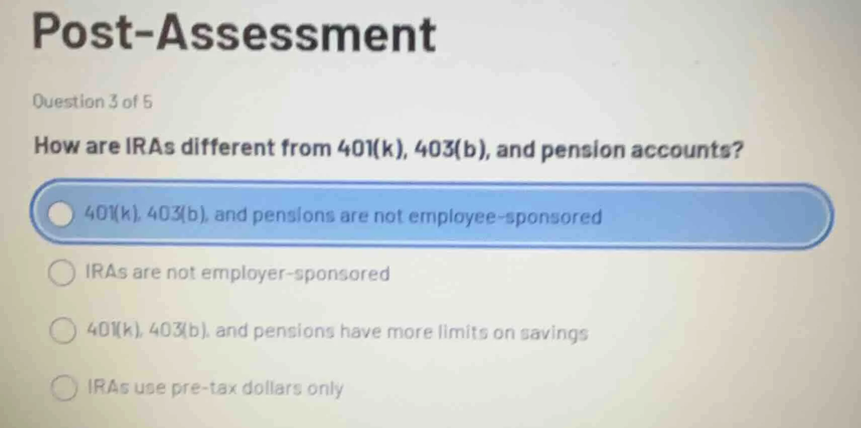 post - assessment question 3 of 5 how are iras different from 401(k), 4…