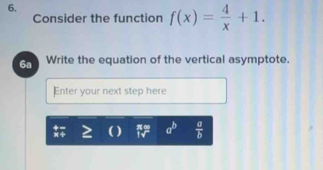 6. consider the function $f(x) = \\frac{4}{x} + 1$. 6a write the equati…