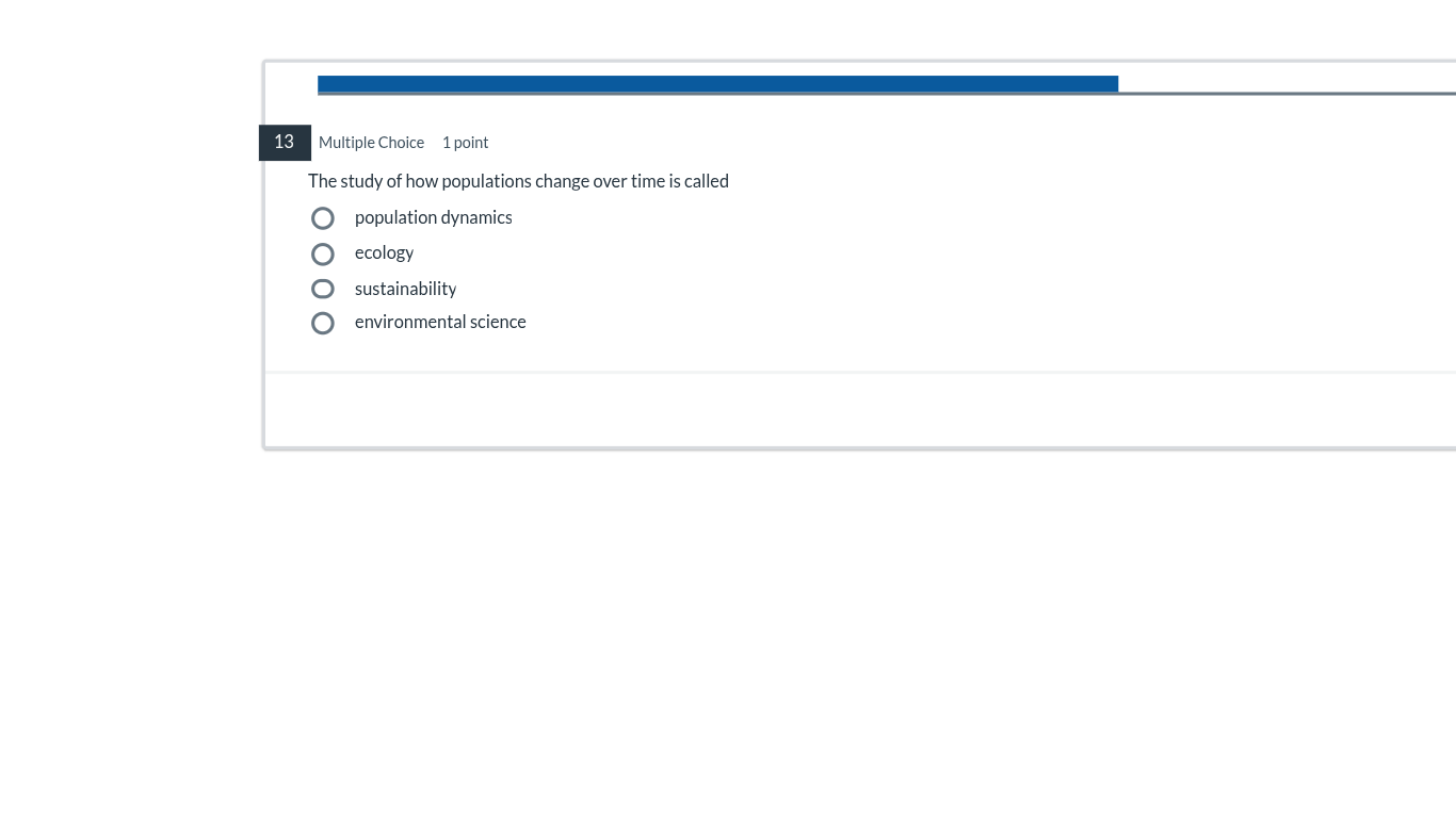 13 multiple choice 1 point the study of how populations change over tim…