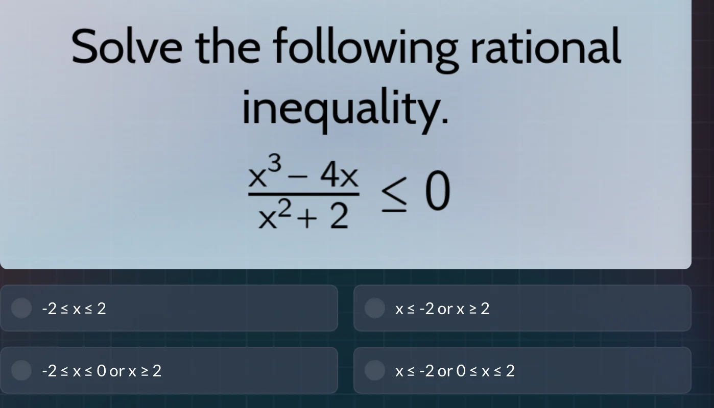 solve the following rational inequality.\\(\frac{x^3 - 4x}{x^2 + 2} \\l…