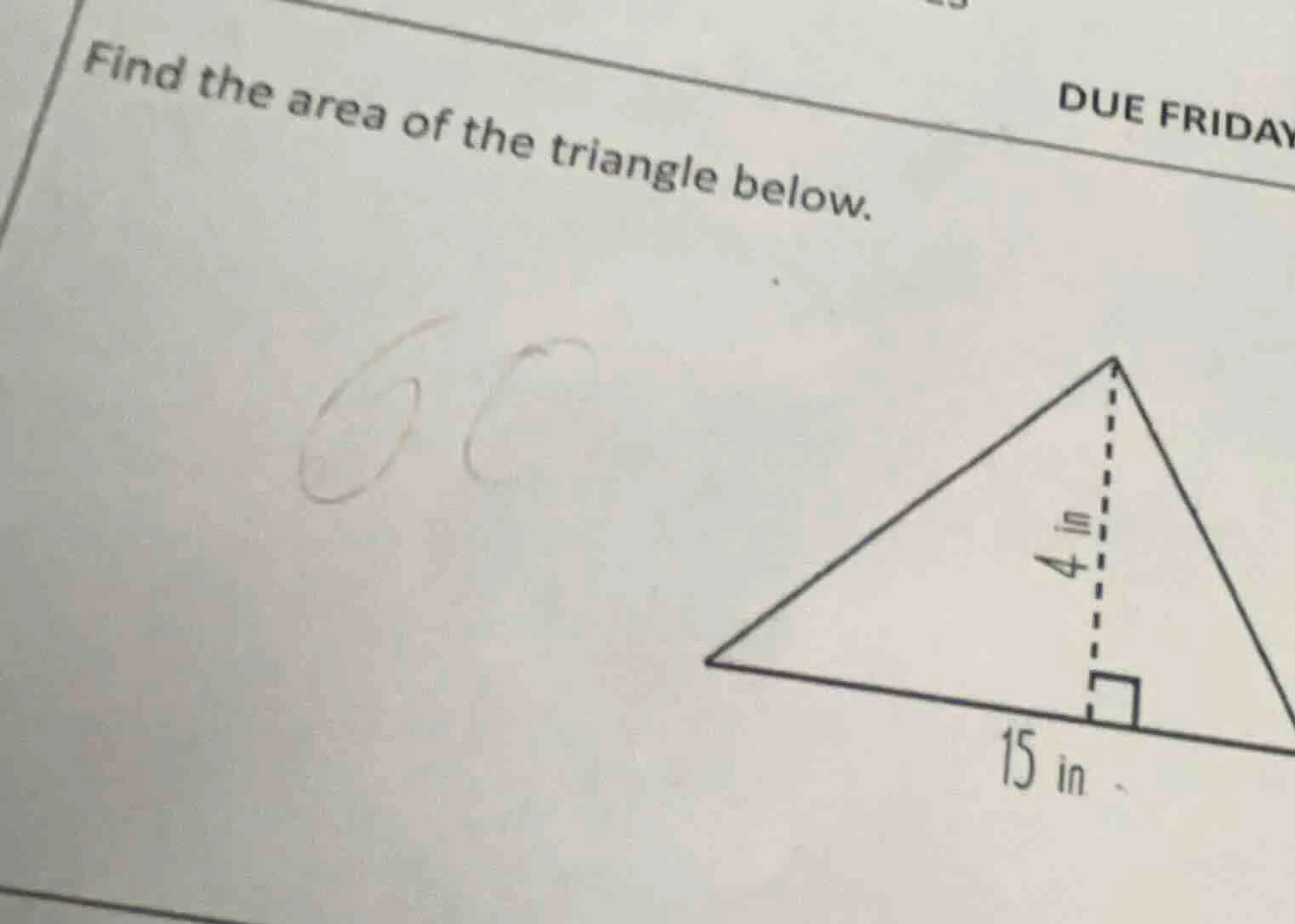 find the area of the triangle below. 15 in 4 in (triangle with base 15 …