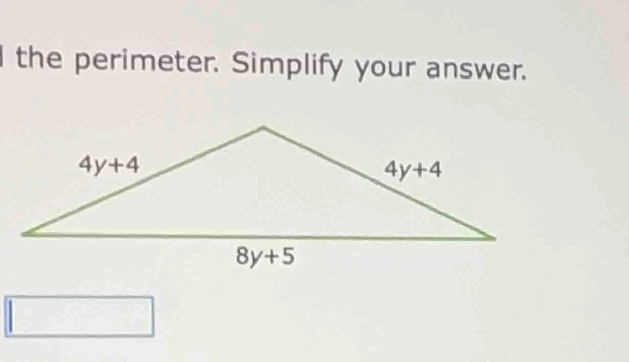 the perimeter. simplify your answer. 4y+4 4y+4 8y+5