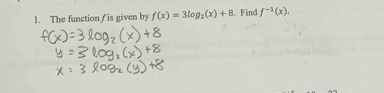 1. the function f is given by $f(x) = 3log_2(x) + 8$. find $f^{-1}(x)$.…