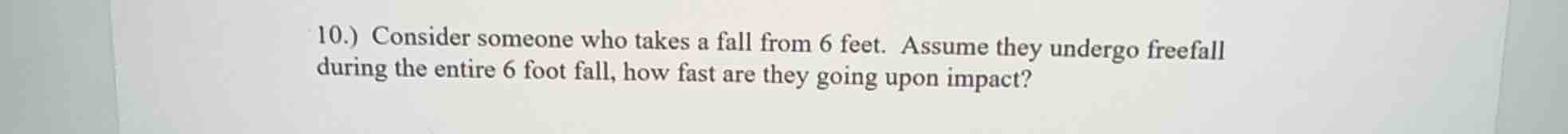 10.) consider someone who takes a fall from 6 feet. assume they undergo…