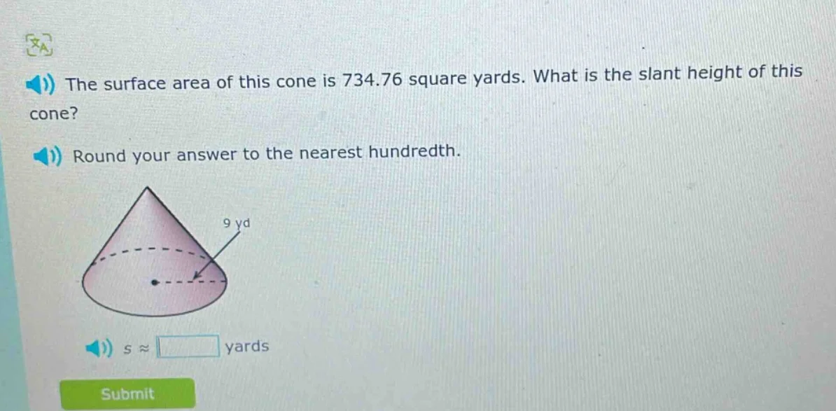 the surface area of this cone is 734.76 square yards. what is the slant…