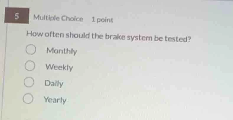 5 multiple choice 1 point how often should the brake system be tested? …