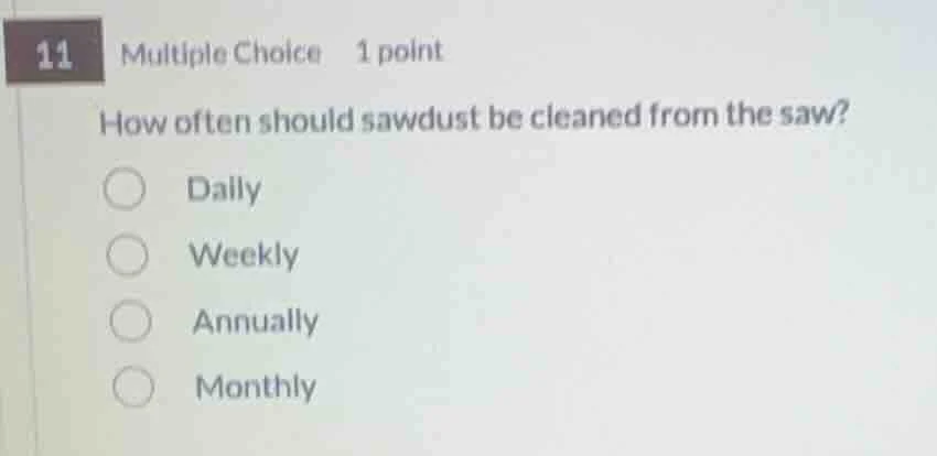 11 multiple choice 1 point how often should sawdust be cleaned from the…