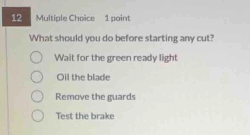 12 multiple choice 1 point what should you do before starting any cut? …