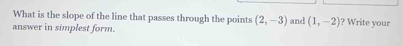 what is the slope of the line that passes through the points (2, -3) an…