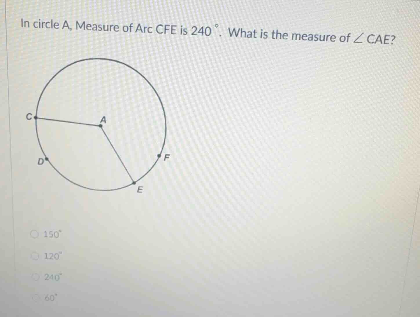 in circle a, measure of arc cfe is 240°. what is the measure of ∠ cae? …