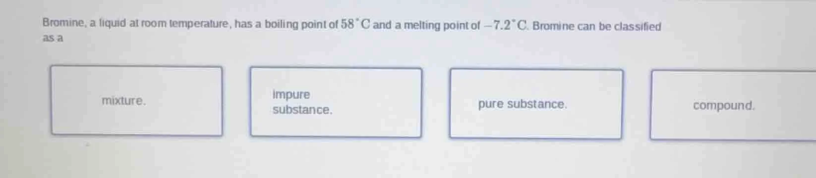 bromine, a liquid at room temperature, has a boiling point of $58^{circ…