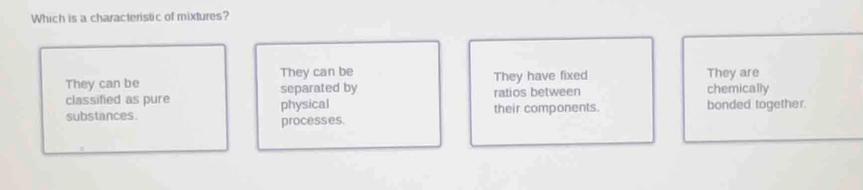 which is a characteristic of mixtures? they can be classified as pure s…