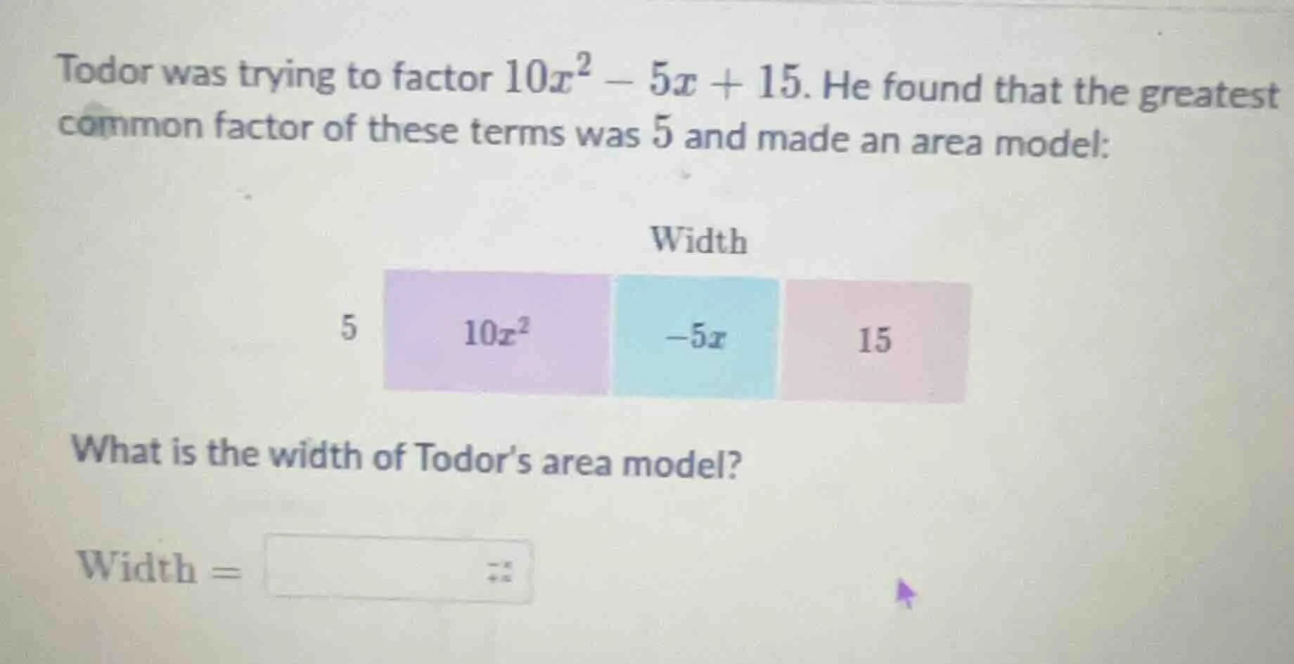 todor was trying to factor $10x^2 - 5x + 15$. he found that the greates…