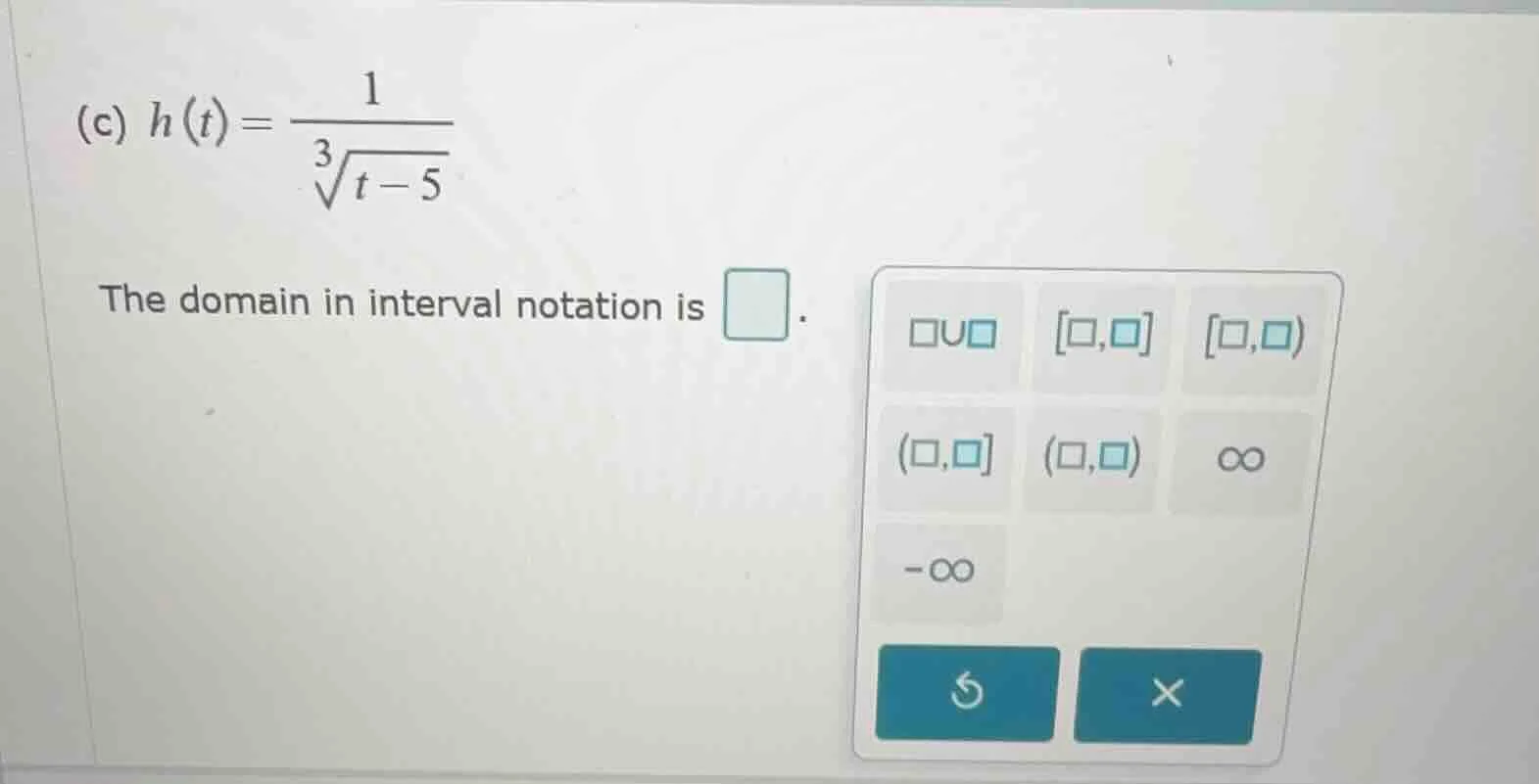 (c) $h(t) = \\frac{1}{\\sqrt3{t - 5}}$ the domain in interval notation …