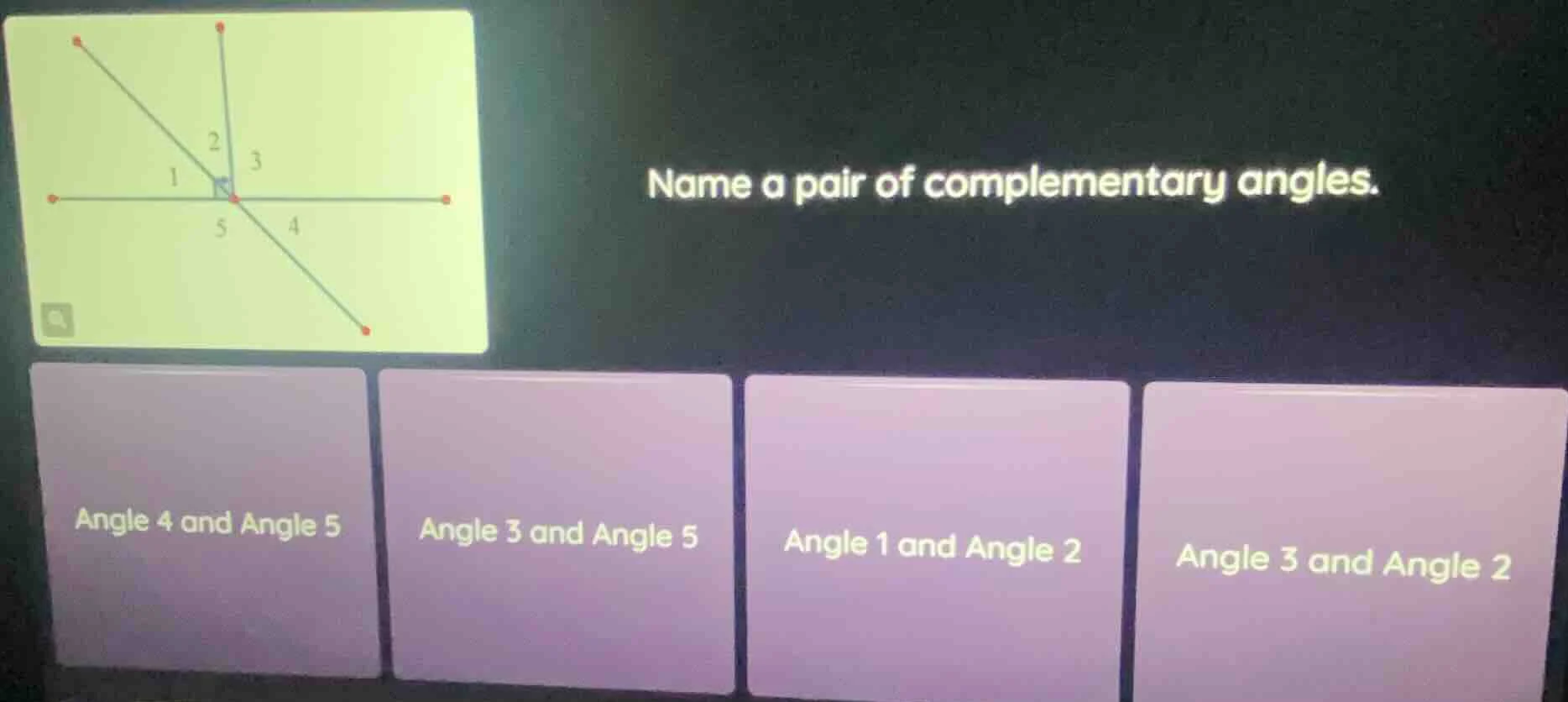 name a pair of complementary angles. angle 4 and angle 5; angle 3 and a…
