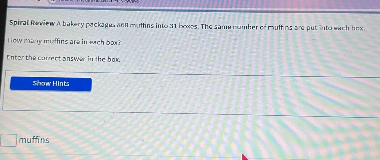 spiral review a bakery packages 868 muffins into 31 boxes. the same num…