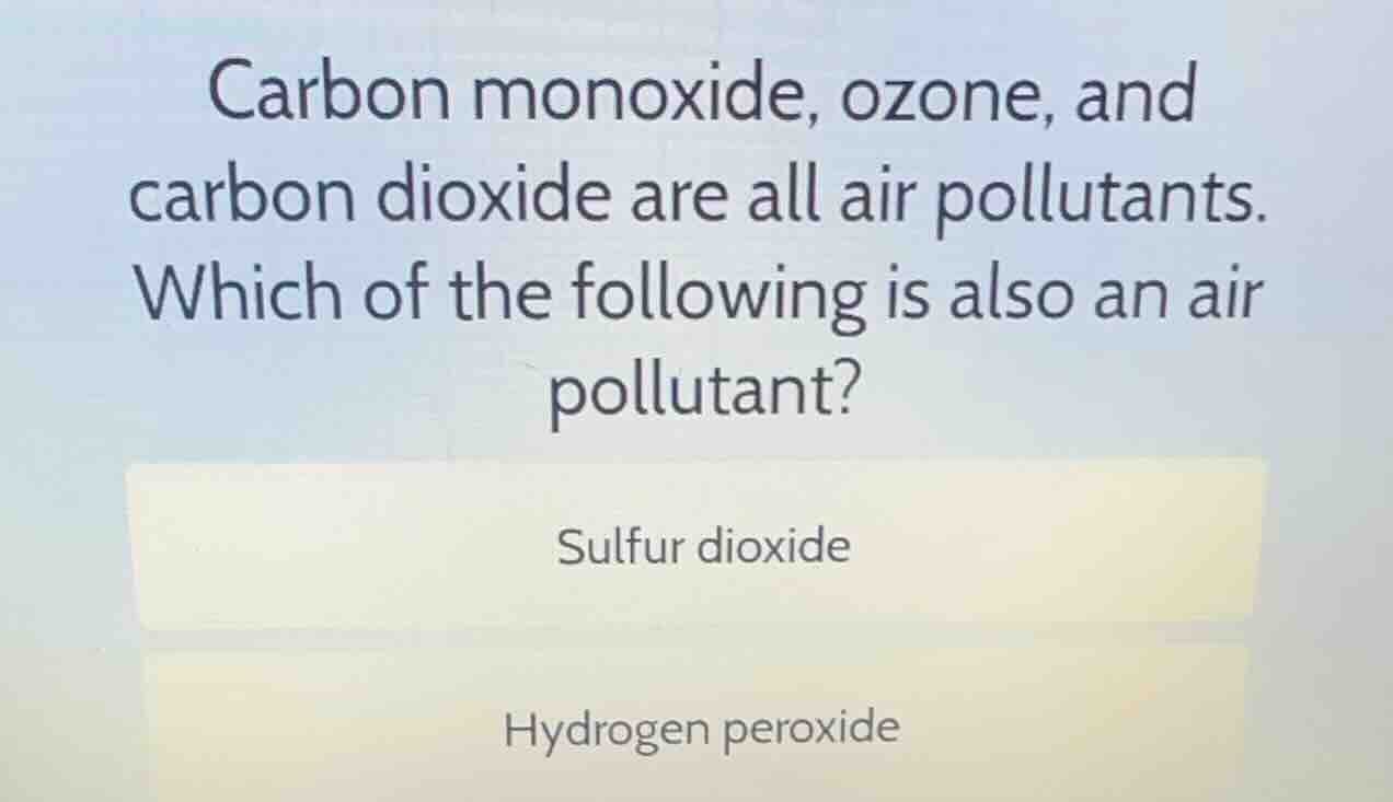 carbon monoxide, ozone, and carbon dioxide are all air pollutants. whic…