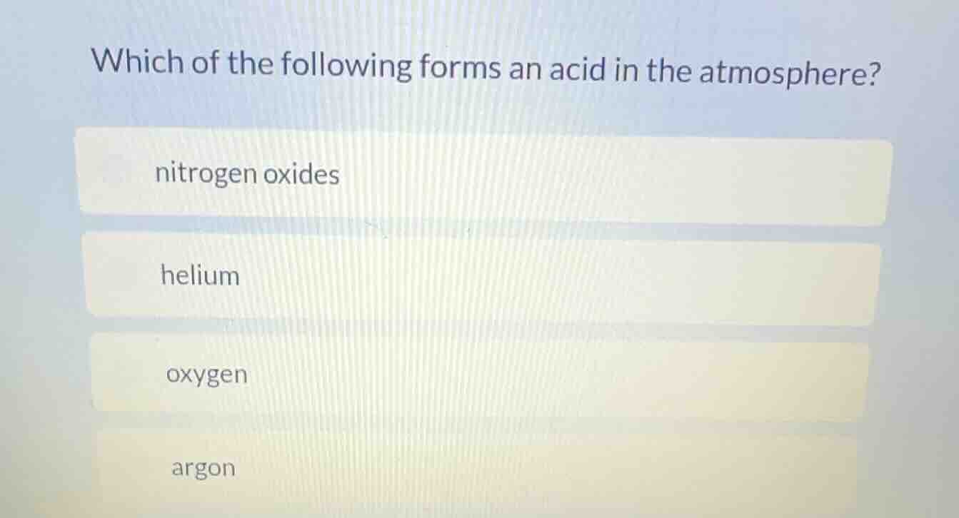 which of the following forms an acid in the atmosphere? nitrogen oxides…