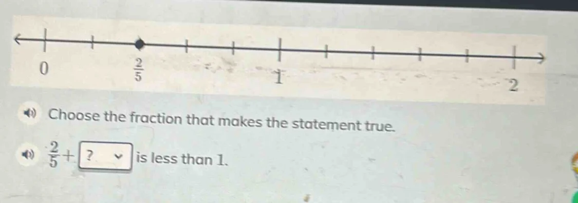 choose the fraction that makes the statement true. \\(\frac{2}{5}+\\) ?…