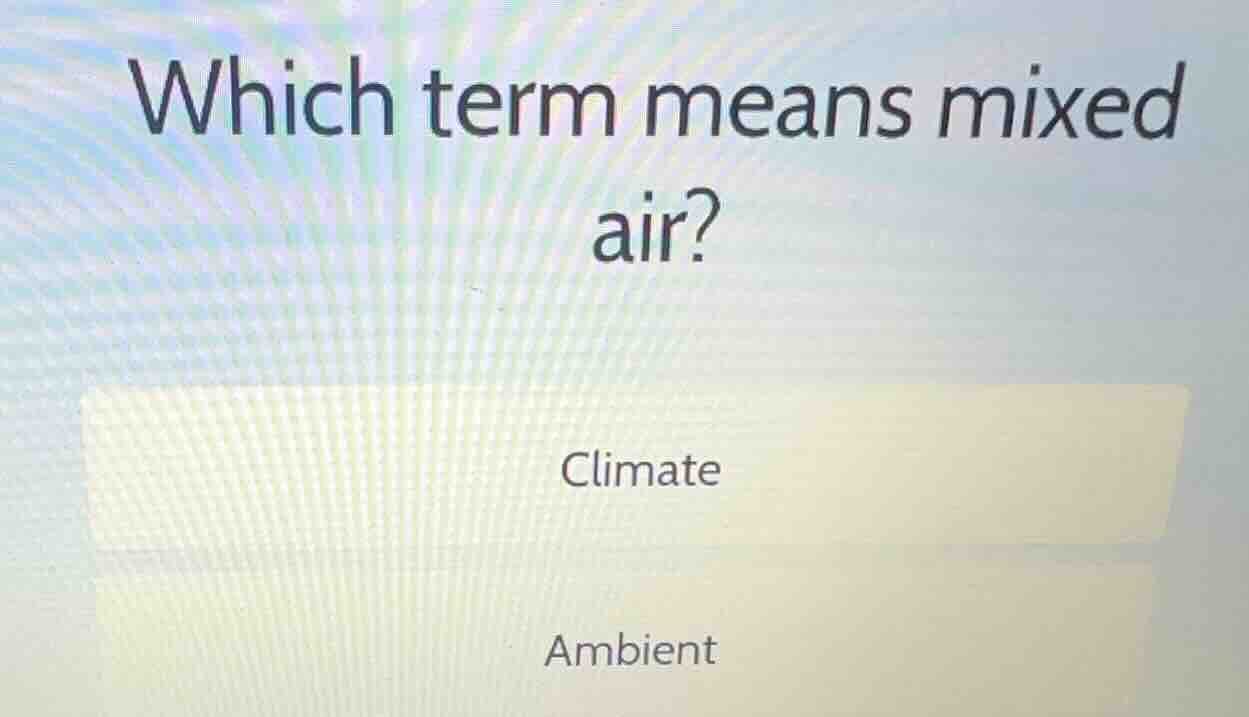 which term means mixed air? climate ambient