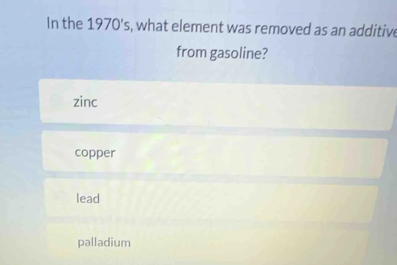 in the 1970s, what element was removed as an additive from gasoline? zi…