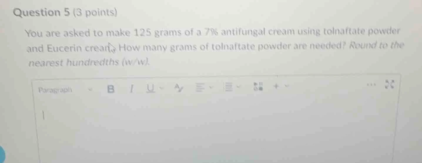 question 5 (3 points) you are asked to make 125 grams of a 7% antifunga…