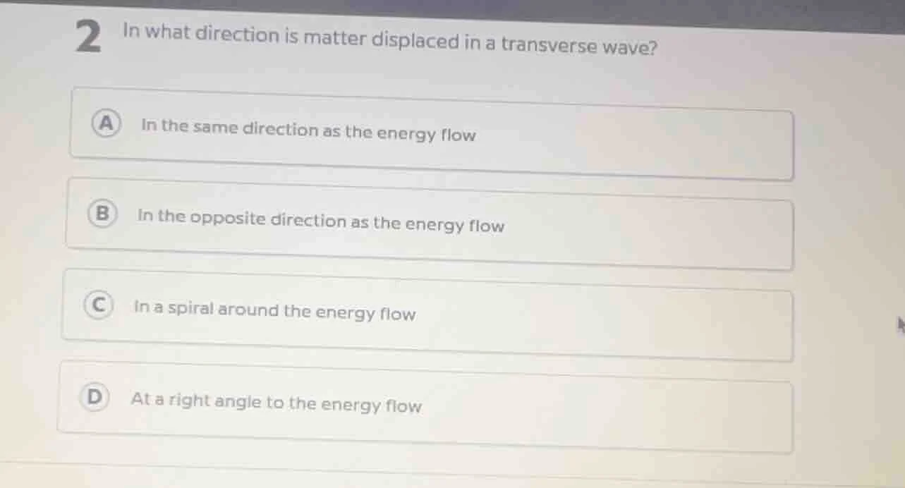 2 in what direction is matter displaced in a transverse wave? a in the …