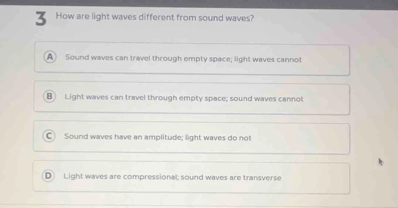 3 how are light waves different from sound waves? a sound waves can tra…