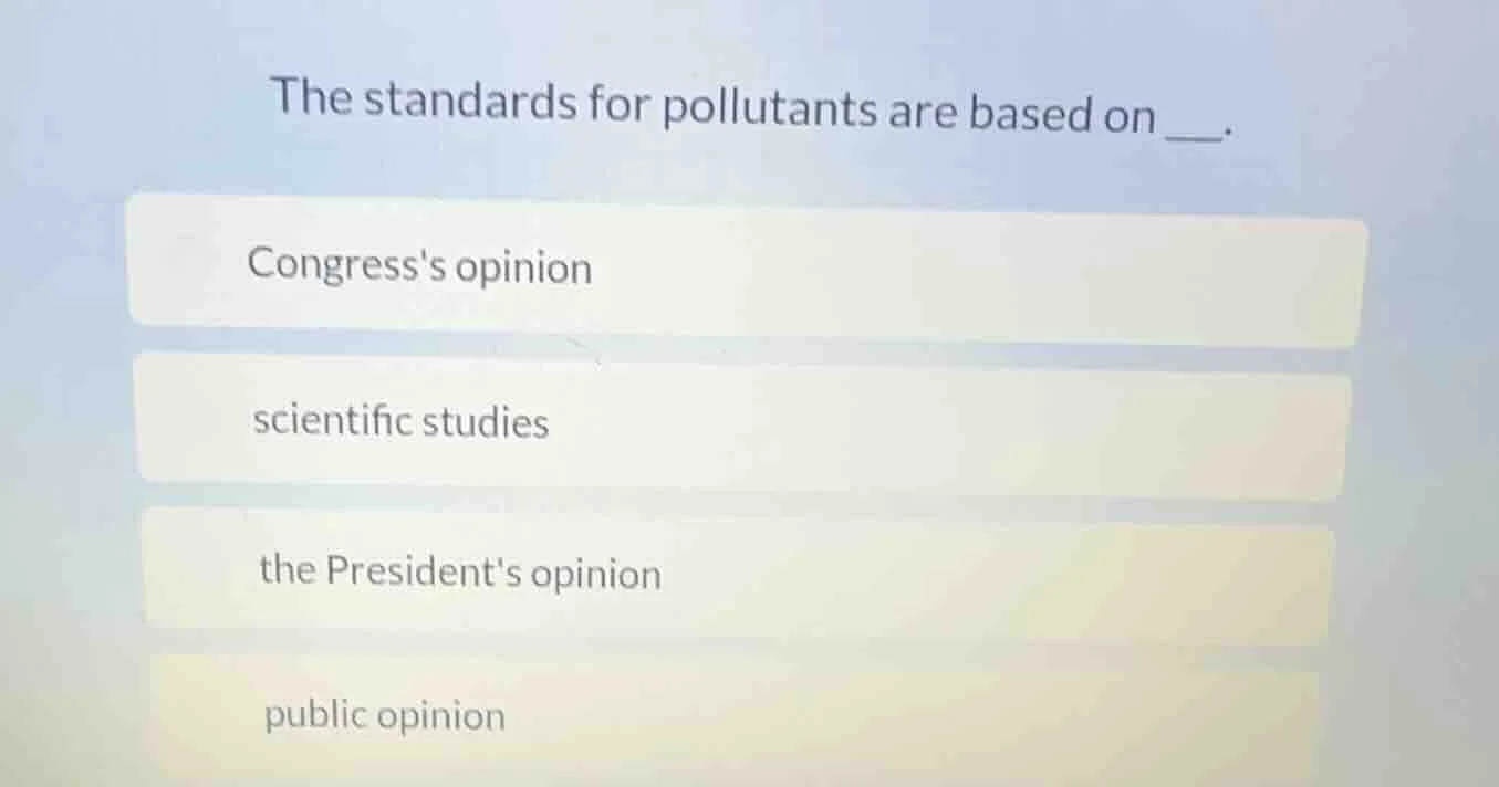 the standards for pollutants are based on ___. congresss opinion scient…