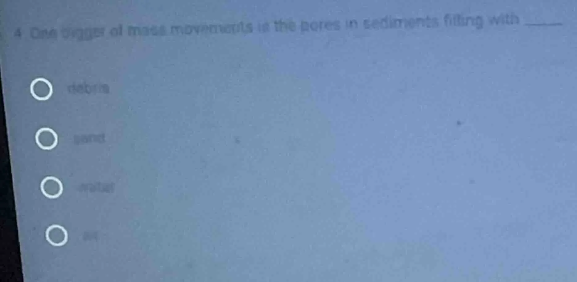 4 one trigger of mass movements is the pores in sediments filling with …