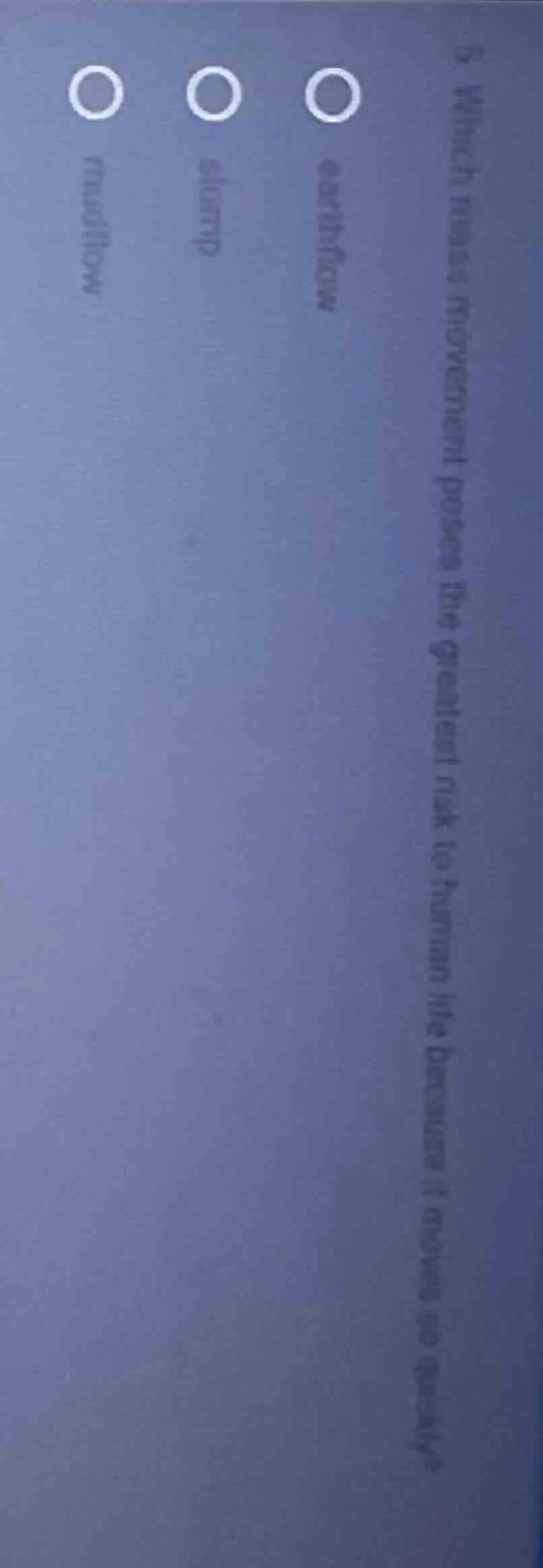5 which mass movement poses the greatest risk to human life because it …
