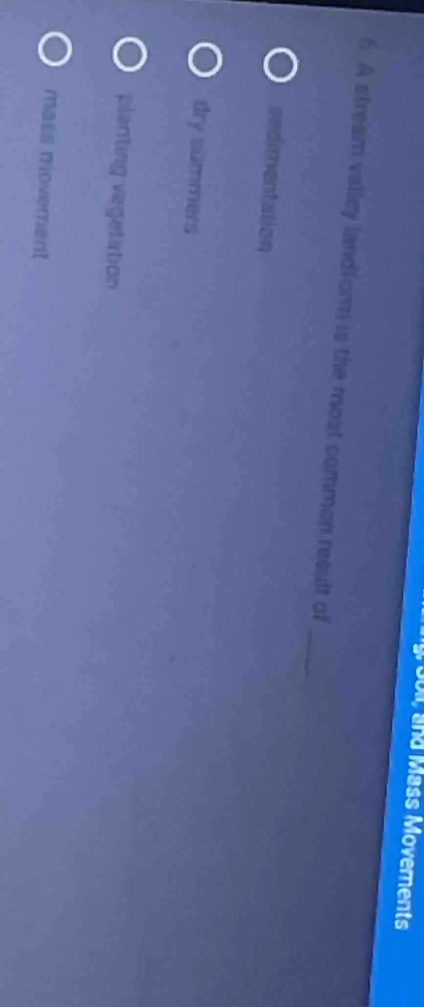 6 a stream valley landform is the most common result of ______ o sedime…