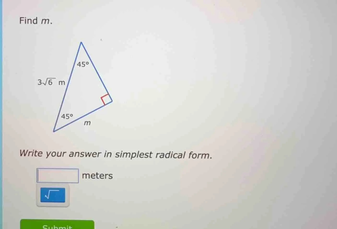 find m. 3√6 m 45° 45° m write your answer in simplest radical form. met…