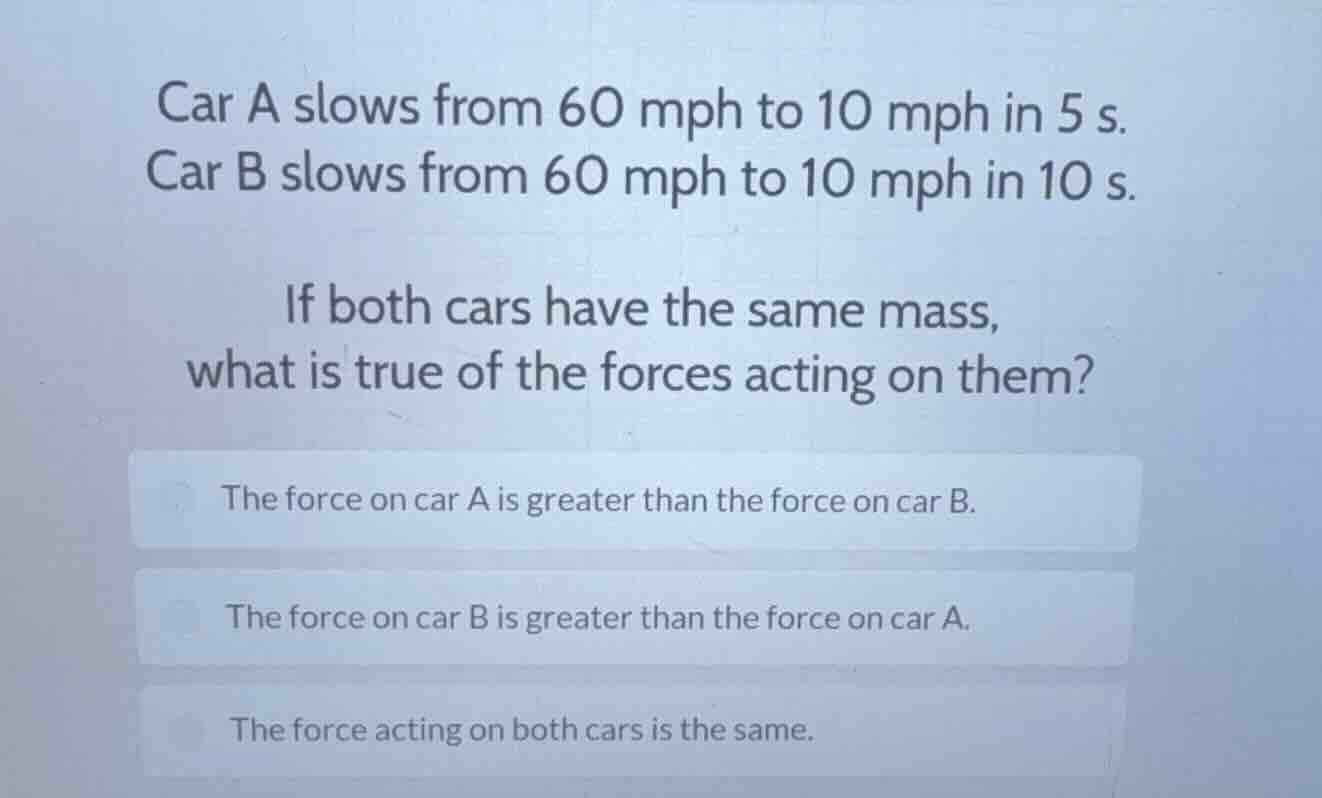 car a slows from 60 mph to 10 mph in 5 s. car b slows from 60 mph to 10…