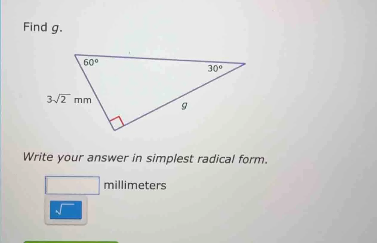 find g. 3√2 mm write your answer in simplest radical form. millimeters