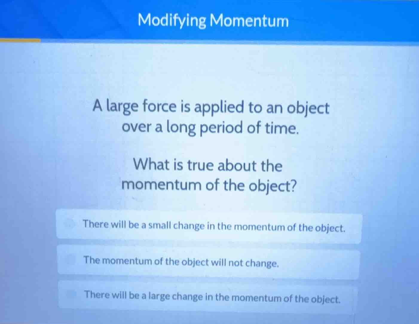 modifying momentum a large force is applied to an object over a long pe…