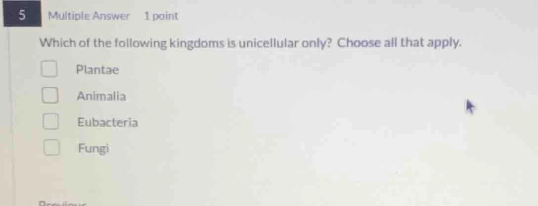 5 multiple answer 1 point which of the following kingdoms is unicellula…