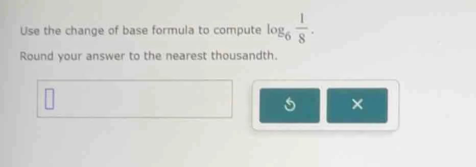 use the change of base formula to compute \\(\\log_{6} \\frac{1}{8}\\).…