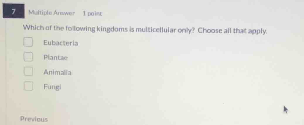 7 multiple answer 1 point which of the following kingdoms is multicellu…