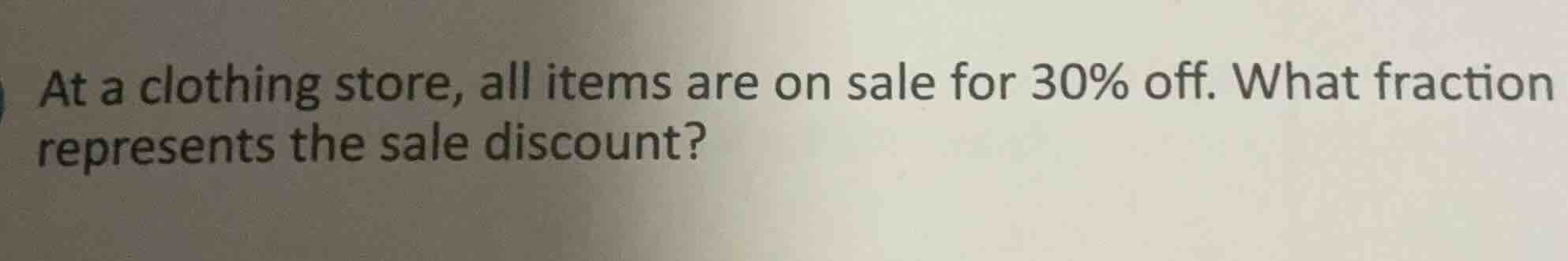 at a clothing store, all items are on sale for 30% off. what fraction r…