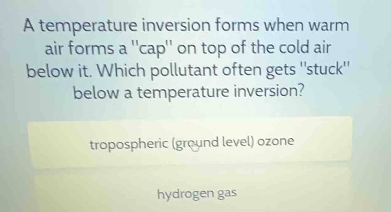 a temperature inversion forms when warm air forms a \cap\ on top of the…